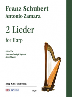 Franz Schubert / Antonio Zamara, 2 Lieder for Harp Edited by Emanuela Degli Esposti and Sara Simari Urtext UT Orpheus Edizioni, 2021, Bologna